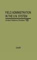 Field Administration in the United Nations System: The Conduct of International Economic and Social Programs