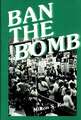 Ban the Bomb: A History of SANE, The Committee for a Sane Nuclear Policy, 1957-1985