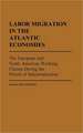 Labor Migration in the Atlantic Economies: The European and North American Working Classes During the Period of Industrialization