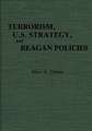 Terrorism, U.S. Strategy, and Reagan Policies