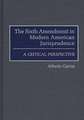 The Sixth Amendment in Modern American Jurisprudence: A Critical Perspective