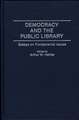 Democracy and the Public Library: Essays on Fundamental Issues