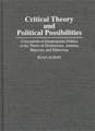 Critical Theory and Political Possibilities: Conceptions of Emancipatory Politics in the Works of Horkheimer, Adorno, Marcuse, and Habermas