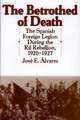 The Betrothed of Death: The Spanish Foreign Legion During the Rif Rebellion, 1920-1927