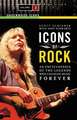 Icons of Rock: An Encyclopedia of the Legends Who Changed Music Forever, Volume 2