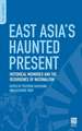 East Asia's Haunted Present: Historical Memories and the Resurgence of Nationalism