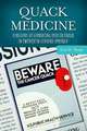 Quack Medicine: A History of Combating Health Fraud in Twentieth-Century America