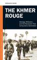 The Khmer Rouge: Ideology, Militarism, and the Revolution That Consumed a Generation