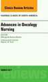 Advances in Oncology Nursing, An Issue of Nursing Clinics