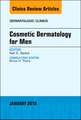 Cosmetic Dermatology for Men, An Issue of Dermatologic Clinics