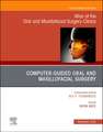 Guided Oral and Maxillofacial Surgery An Issue of Atlas of the Oral & Maxillofacial Surgery Clinics