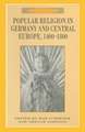 Popular Religion in Germany and Central Europe, 1400-1800