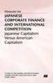 Japanese Corporate Finance and International Competition: Japanese Capitalism versus American Capitalism