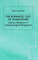 The Romantic Cult of Shakespeare: Literary Reception in Anthropological Perspective