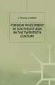 Foreign Investment in Southeast Asia in the Twentieth Century