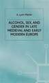 Alcohol, Sex and Gender in Late Medieval and Early Modern Europe