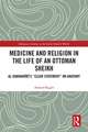 Medicine and Religion in the Life of an Ottoman Sheikh: Al-Damanhuri’s "Clear Statement" on Anatomy