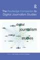 The Routledge Companion to Digital Journalism Studies