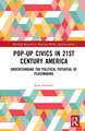 Pop-Up Civics in 21st Century America: Understanding the Political Potential of Placemaking