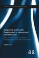 Integrating Sustainable Development in International Investment Law: Normative Incompatibility, System Integration and Governance Implications