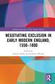 Negotiating Exclusion in Early Modern England, 1550–1800