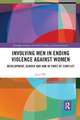 Involving Men in Ending Violence against Women: Development, Gender and VAW in Times of Conflict