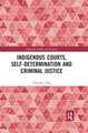 Indigenous Courts, Self-Determination and Criminal Justice