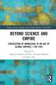 Beyond Science and Empire: Circulation of Knowledge in an Age of Global Empires, 1750–1945