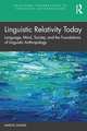 Linguistic Relativity Today: Language, Mind, Society, and the Foundations of Linguistic Anthropology