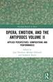 Opera, Emotion, and the Antipodes Volume II: Applied Perspectives: Compositions and Performances