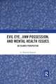 Evil Eye, Jinn Possession, and Mental Health Issues: An Islamic Perspective