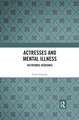 Actresses and Mental Illness: Histrionic Heroines