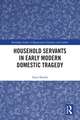 Household Servants in Early Modern Domestic Tragedy