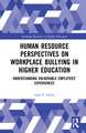 Human Resource Perspectives on Workplace Bullying in Higher Education: Understanding Vulnerable Employees' Experiences