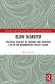 Slow Disaster: Political Ecology of Hazards and Everyday Life in the Brahmaputra Valley, Assam