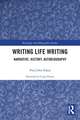 Writing Life Writing: Narrative, History, Autobiography