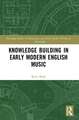 Knowledge Building in Early Modern English Music