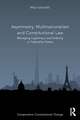 Asymmetry, Multinationalism and Constitutional Law: Managing Legitimacy and Stability in Federalist States