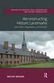 Reconstructing Historic Landmarks: Fabrication, Negotiation, and the Past