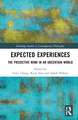 Expected Experiences: The Predictive Mind in an Uncertain World