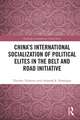 China's International Socialization of Political Elites in the Belt and Road Initiative