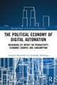 The Political Economy of Digital Automation: Measuring its Impact on Productivity, Economic Growth, and Consumption