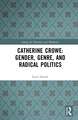 Catherine Crowe: Gender, Genre, and Radical Politics