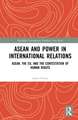 ASEAN and Power in International Relations: ASEAN, the EU, and the Contestation of Human Rights