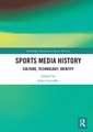 Sports Media History: Culture, Technology, Identity