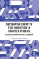 Developing Capacity for Innovation in Complex Systems: Strategy, Organisation and Leadership