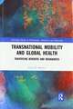 Transnational Mobility and Global Health: Traversing Borders and Boundaries