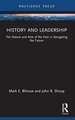 History and Leadership: The Nature and Role of the Past in Navigating the Future