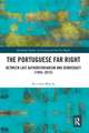 The Portuguese Far Right: Between Late Authoritarianism and Democracy (1945-2015)