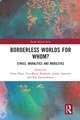 Borderless Worlds for Whom?: Ethics, Moralities and Mobilities